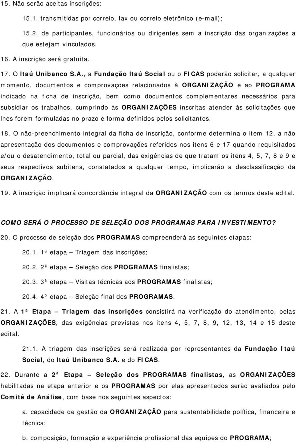 inscrição será gratuita. 17. O ltaú Unibanco S.A.