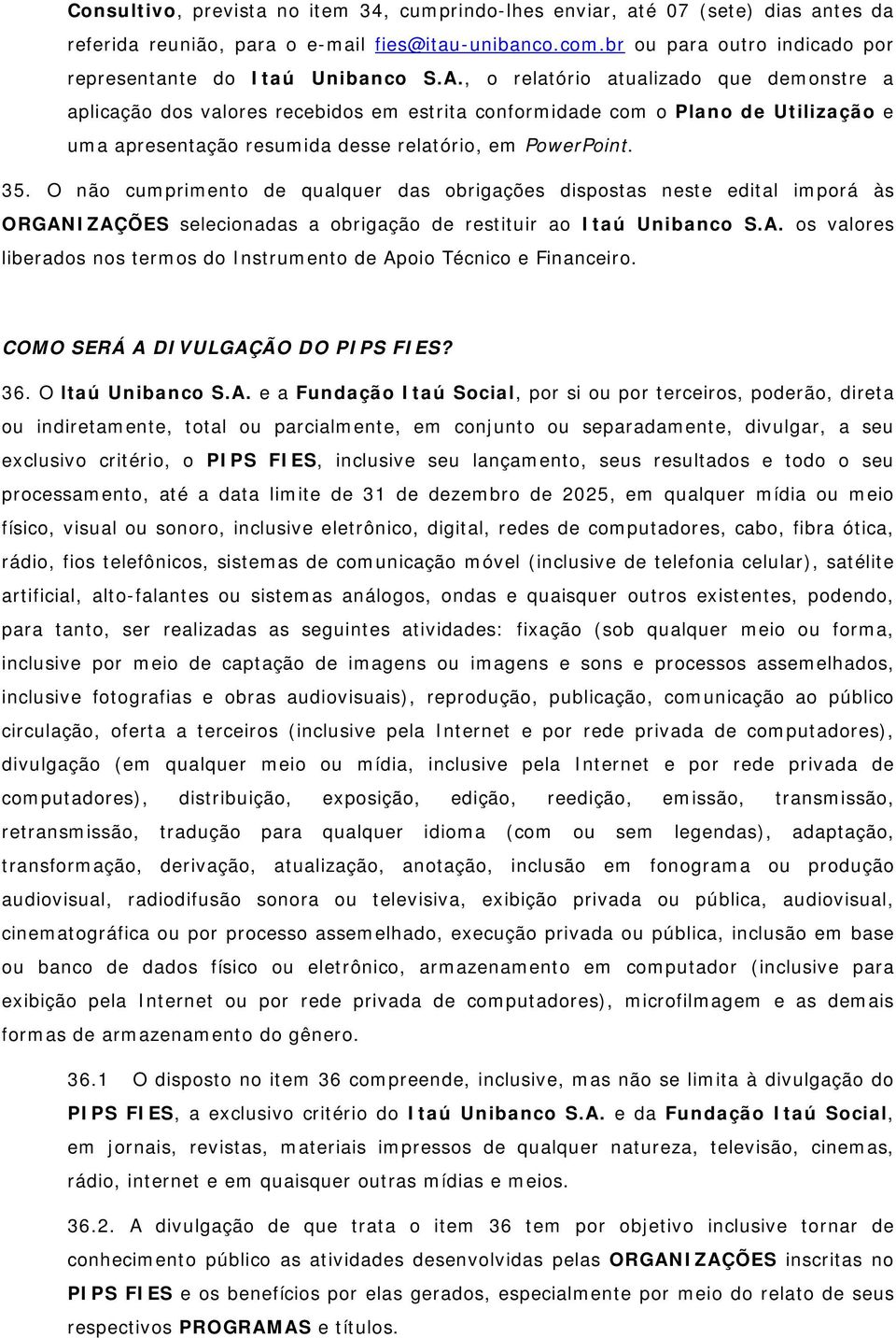 , o relatório atualizado que demonstre a aplicação dos valores recebidos em estrita conformidade com o Plano de Utilização e uma apresentação resumida desse relatório, em PowerPoint. 35.