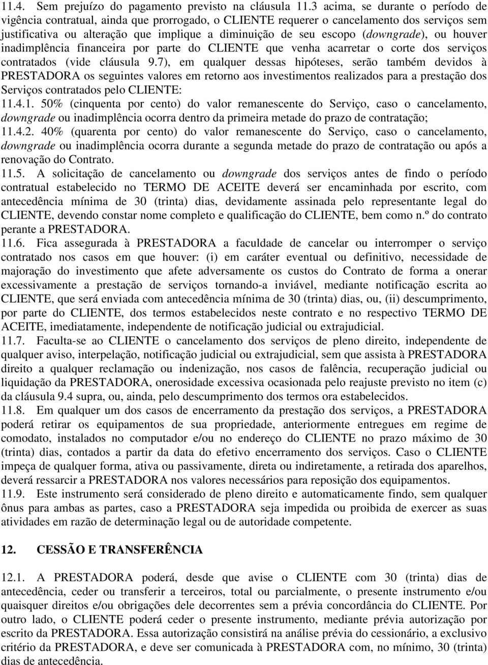 (downgrade), ou houver inadimplência financeira por parte do CLIENTE que venha acarretar o corte dos serviços contratados (vide cláusula 9.