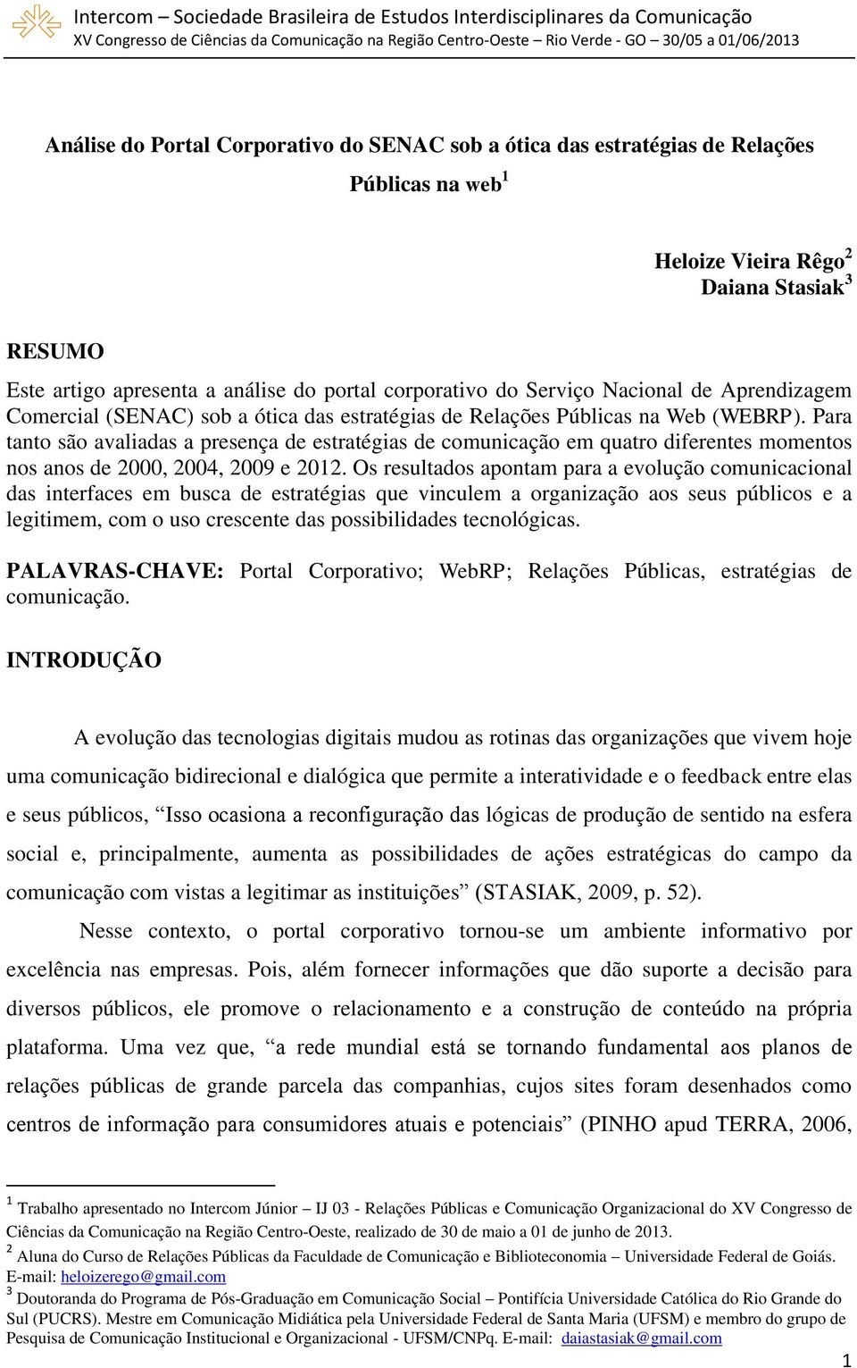 Para tanto são avaliadas a presença de estratégias de comunicação em quatro diferentes momentos nos anos de 2000, 2004, 2009 e 2012.