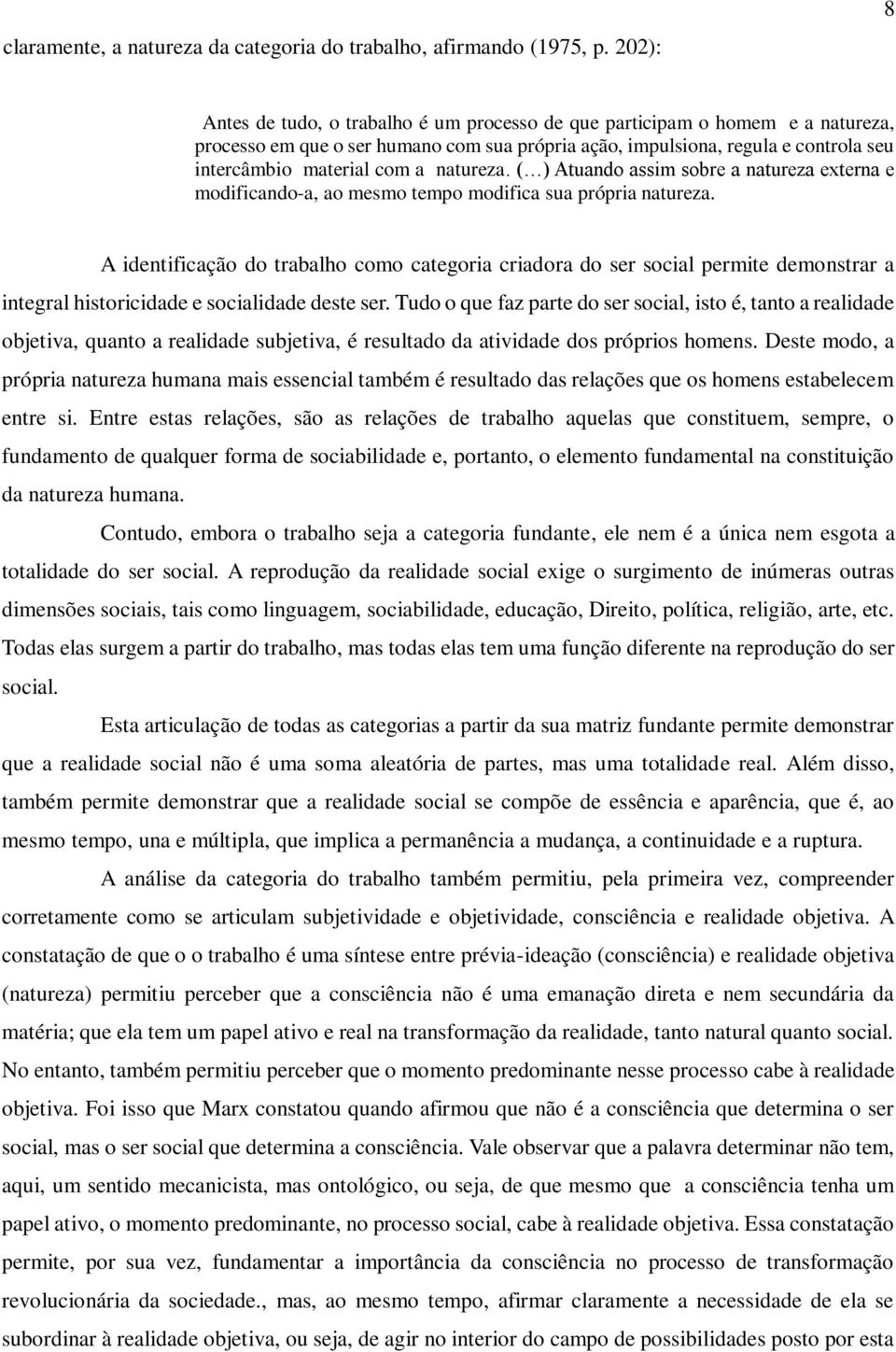 natureza. ( ) Atuando assim sobre a natureza externa e modificando-a, ao mesmo tempo modifica sua própria natureza.