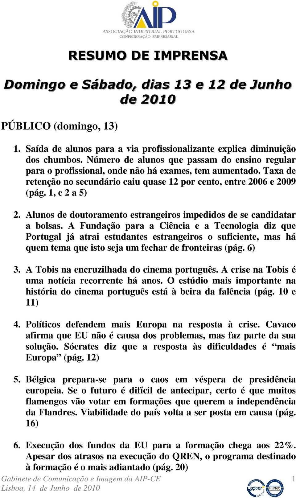 Alunos de doutoramento estrangeiros impedidos de se candidatar a bolsas.