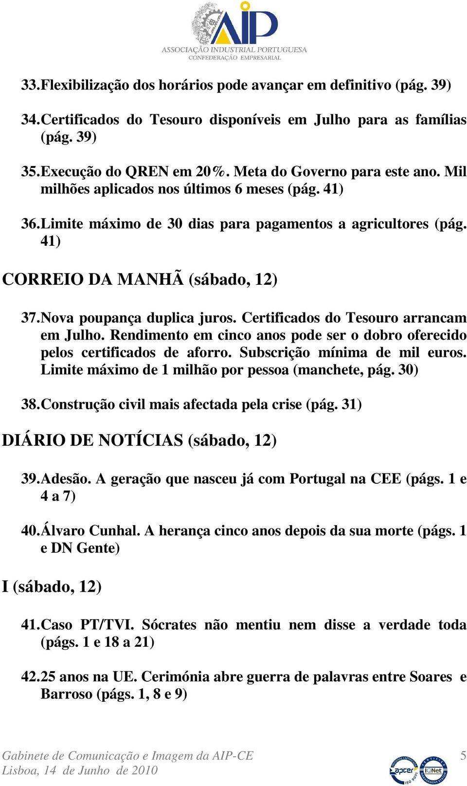 Nova poupança duplica juros. Certificados do Tesouro arrancam em Julho. Rendimento em cinco anos pode ser o dobro oferecido pelos certificados de aforro. Subscrição mínima de mil euros.