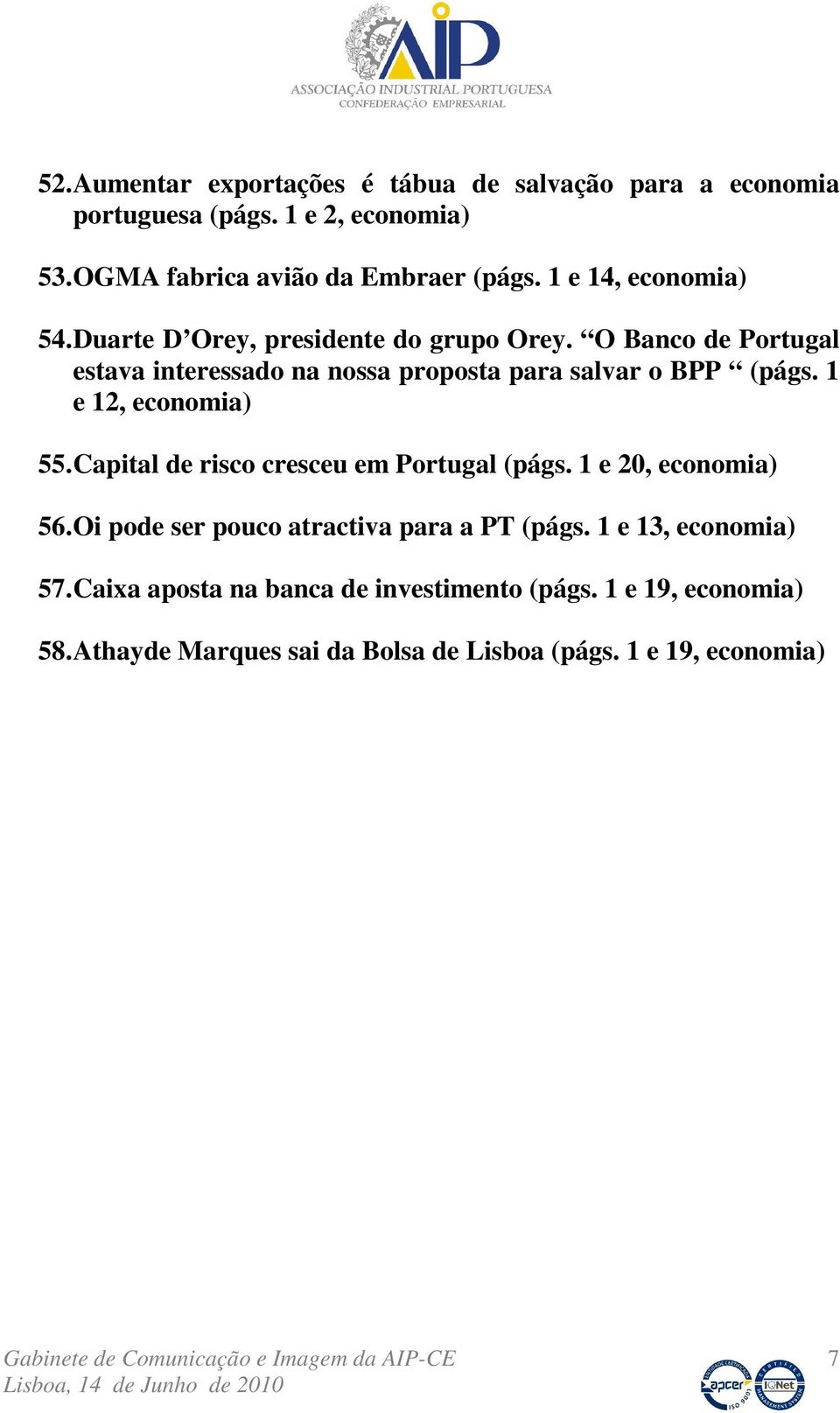 O Banco de Portugal estava interessado na nossa proposta para salvar o BPP (págs. 1 e 12, economia) 55.