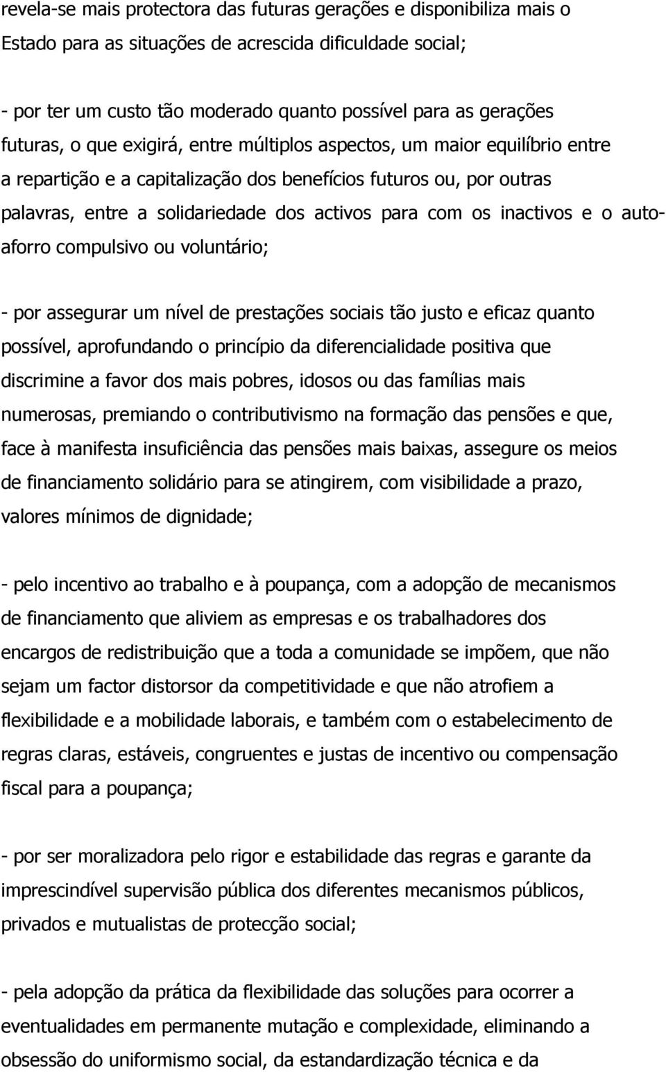 os inactivos e o autoaforro compulsivo ou voluntário; - por assegurar um nível de prestações sociais tão justo e eficaz quanto possível, aprofundando o princípio da diferencialidade positiva que