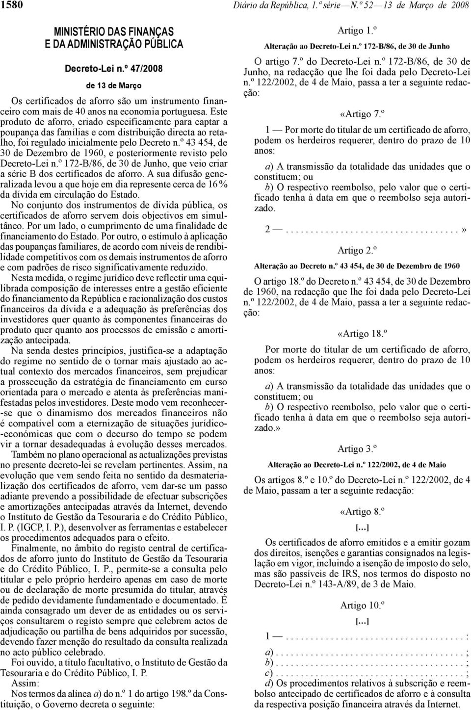 Este produto de aforro, criado especificamente para captar a poupança das famílias e com distribuição directa ao retalho, foi regulado inicialmente pelo Decreto n.