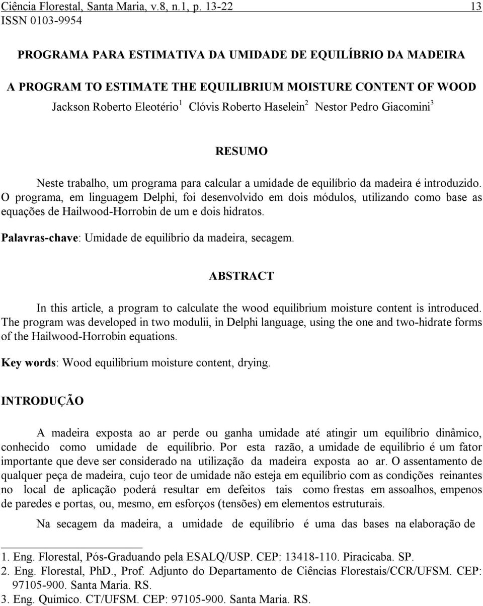 Nestor Pedro Giacomini 3 RESUMO Neste trabalho, um programa para calcular a umidade de equilíbrio da madeira é introduzido.