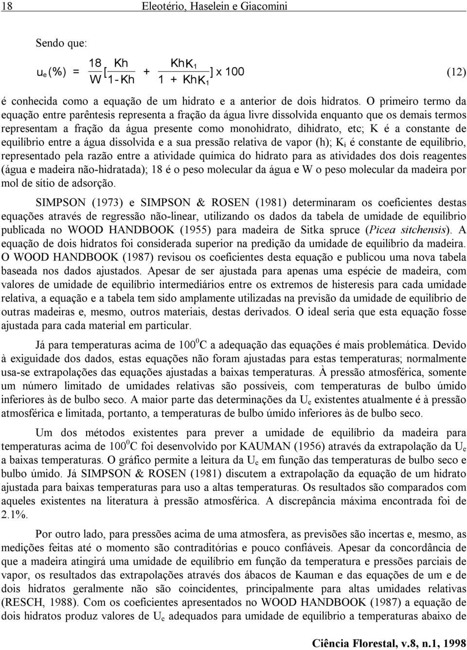 constante de equilíbrio entre a água dissolvida e a sua pressão relativa de vapor (h); K i é constante de equilíbrio, representado pela razão entre a atividade química do hidrato para as atividades