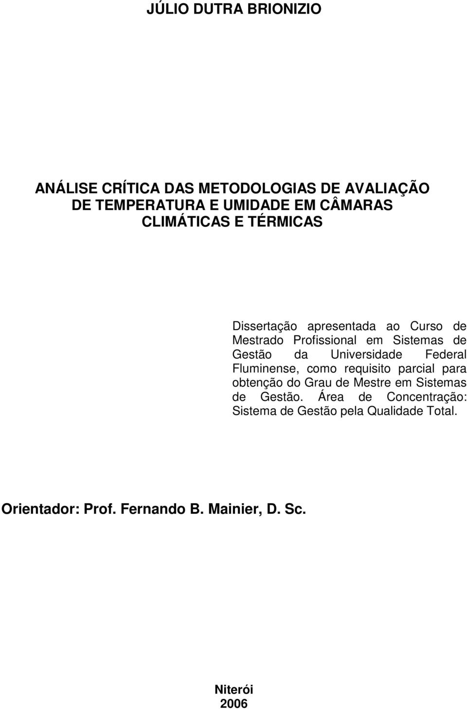 Universidade Federal Fluminense, como requisito parcial para obtenção do Grau de Mestre em Sistemas de Gestão.