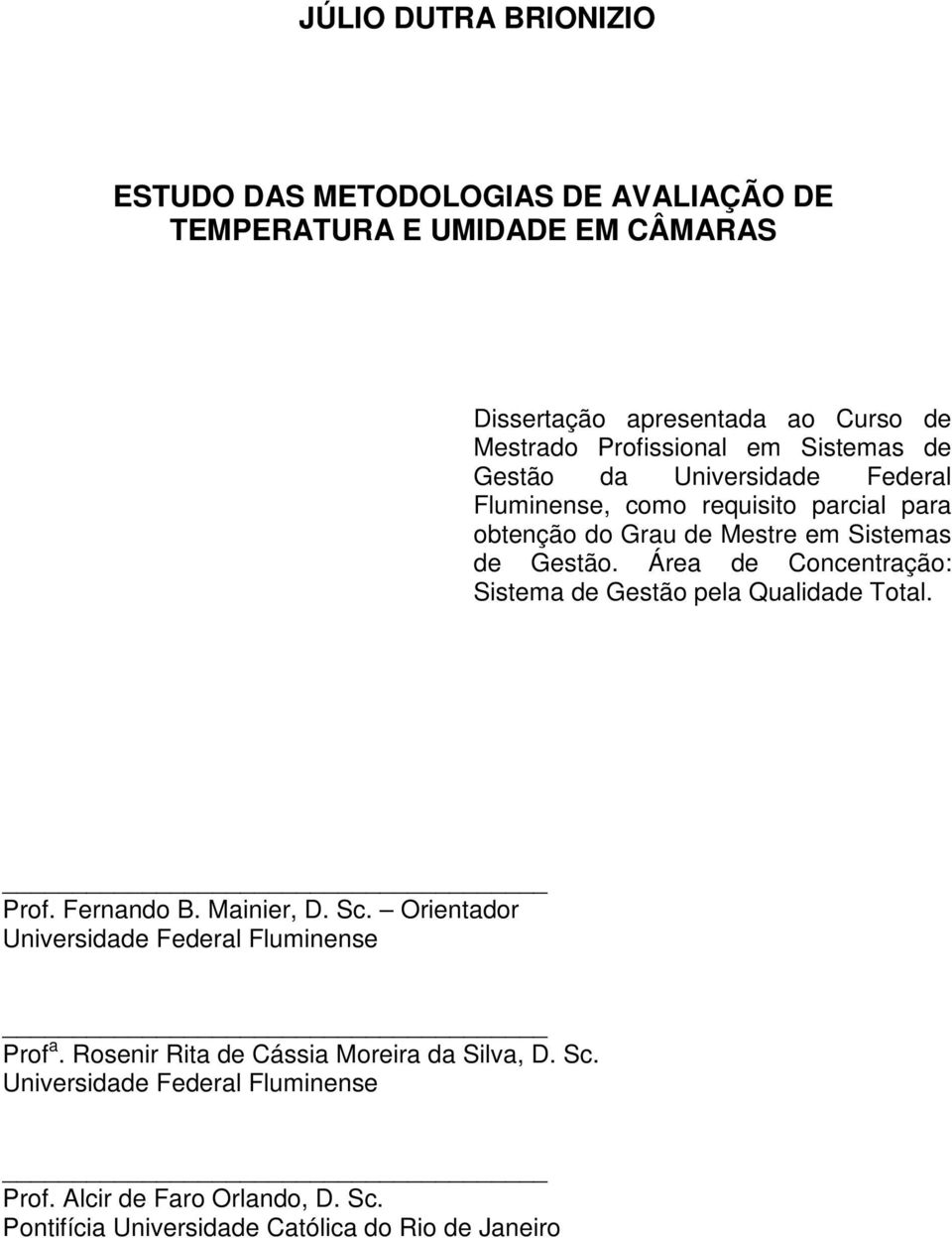 Área de Concentração: Sistema de Gestão pela Qualidade Total. Prof. Fernando B. Mainier, D. Sc. Orientador Universidade Federal Fluminense Prof a.