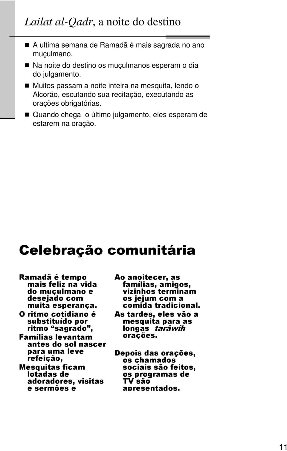 Celebração comunitária Ramadã é tempo mais feliz na vida do muçulmano e desejado com muita esperança.