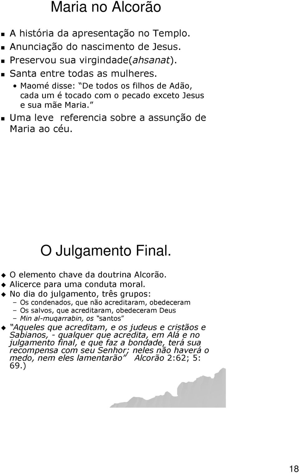 O elemento chave da doutrina Alcorão. Alicerce para uma conduta moral.