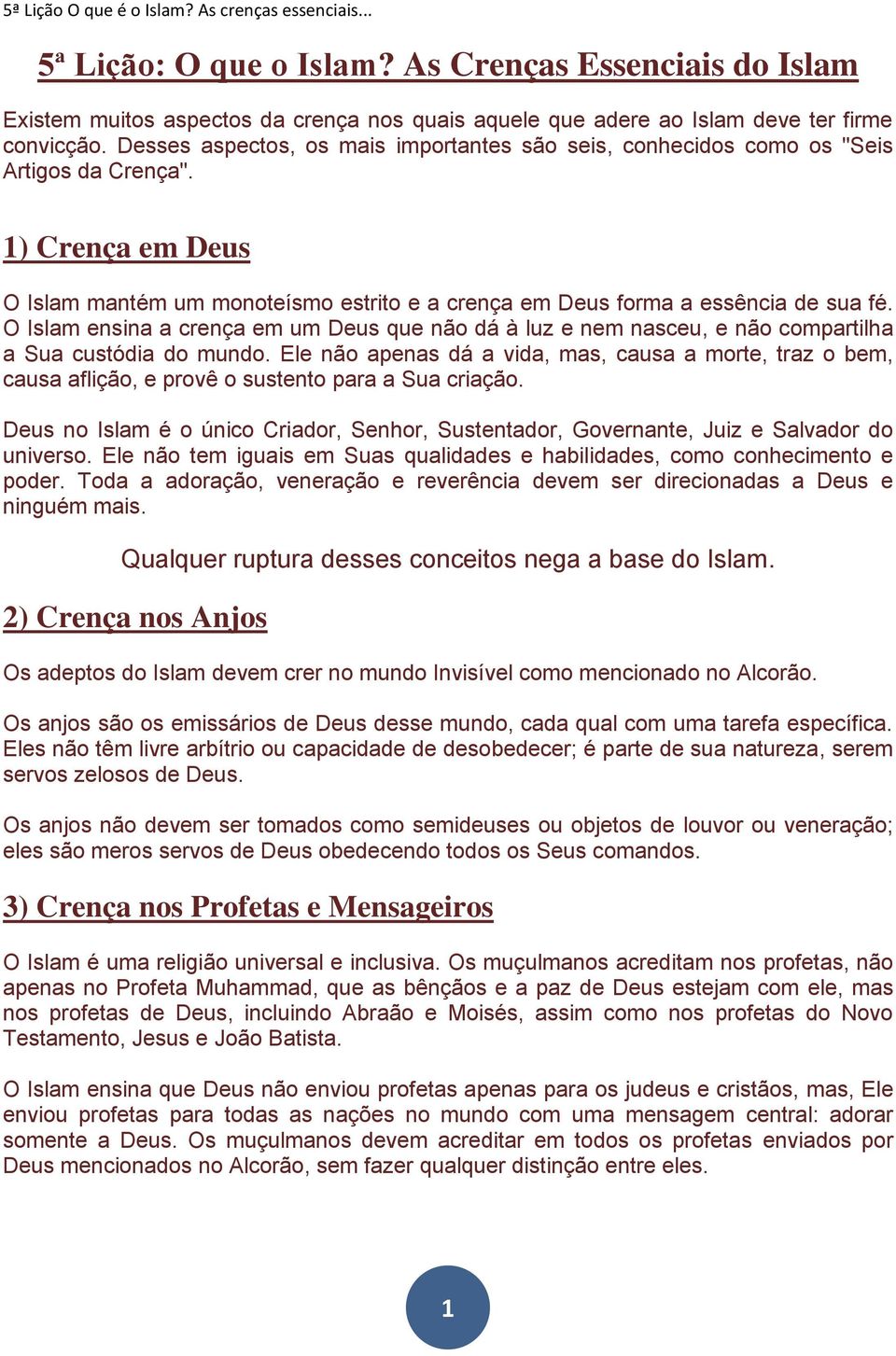 O Islam ensina a crença em um Deus que não dá à luz e nem nasceu, e não compartilha a Sua custódia do mundo.