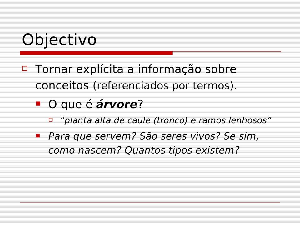 planta alta de caule (tronco) e ramos lenhosos Para que