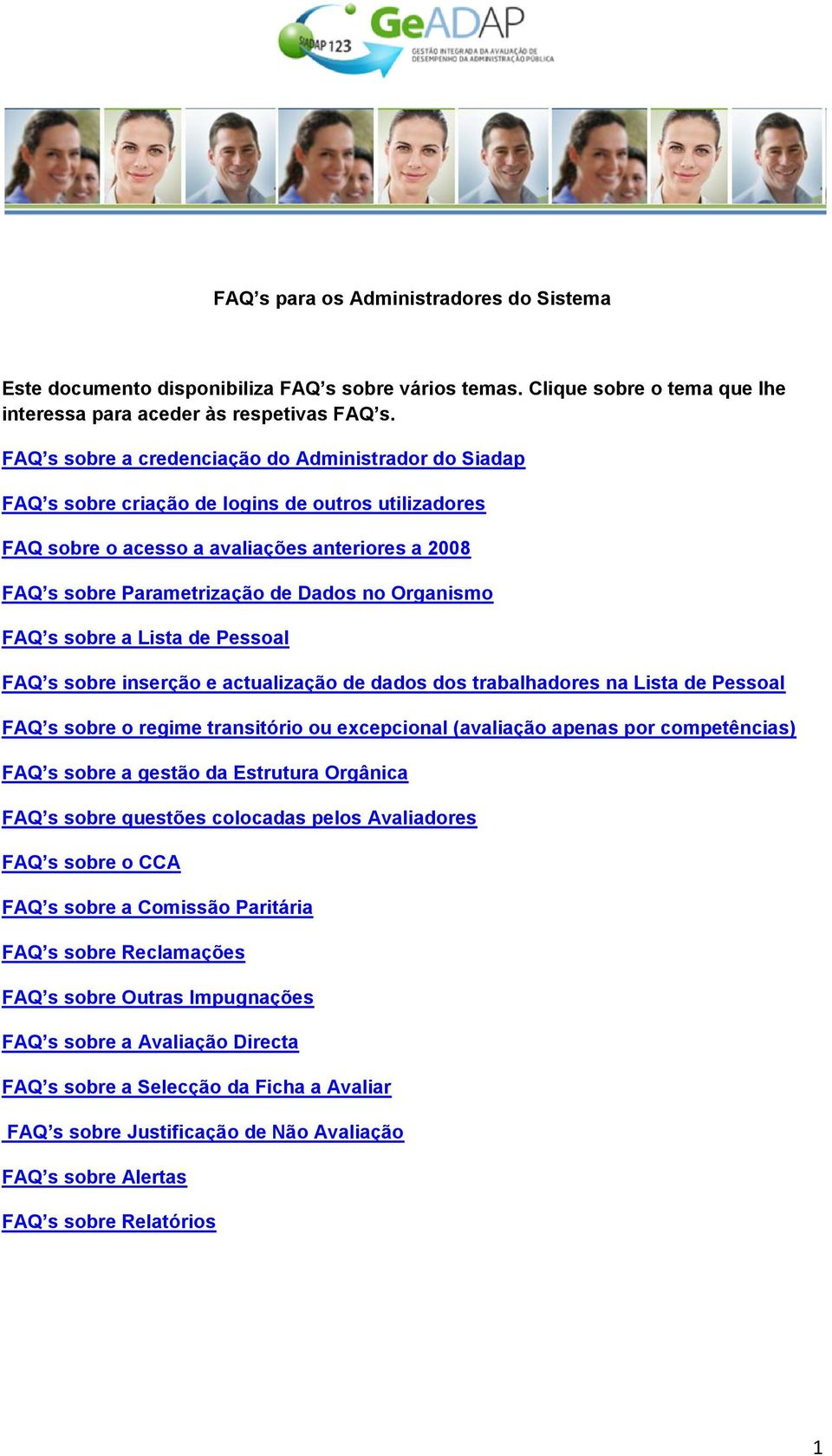 Organismo FAQ s sobre a Lista de Pessoal FAQ s sobre inserção e actualização de dados dos trabalhadores na Lista de Pessoal FAQ s sobre o regime transitório ou excepcional (avaliação apenas por