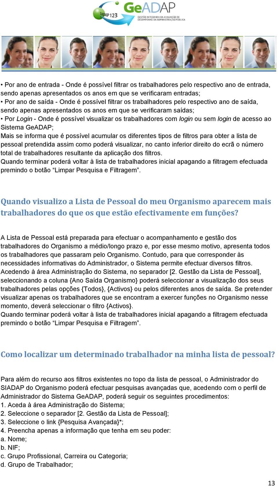 de acesso ao Sistema GeADAP; Mais se informa que é possível acumular os diferentes tipos de filtros para obter a lista de pessoal pretendida assim como poderá visualizar, no canto inferior direito do