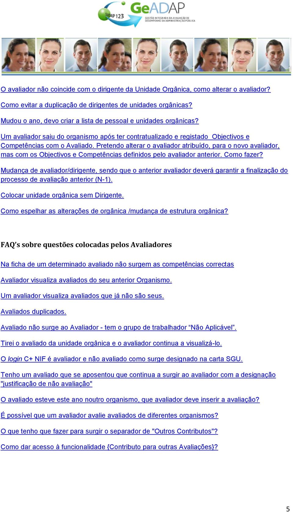 Pretendo alterar o avaliador atribuído, para o novo avaliador, mas com os Objectivos e Competências definidos pelo avaliador anterior. Como fazer?