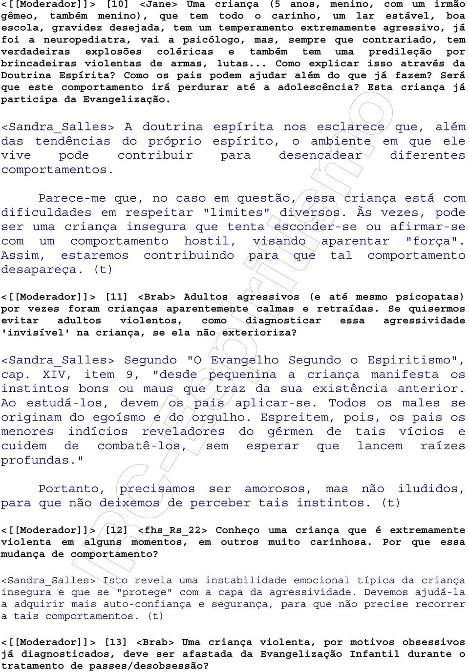 .. Como explicar isso através da Doutrina Espírita? Como os pais podem ajudar além do que já fazem? Será que este comportamento irá perdurar até a adolescência?