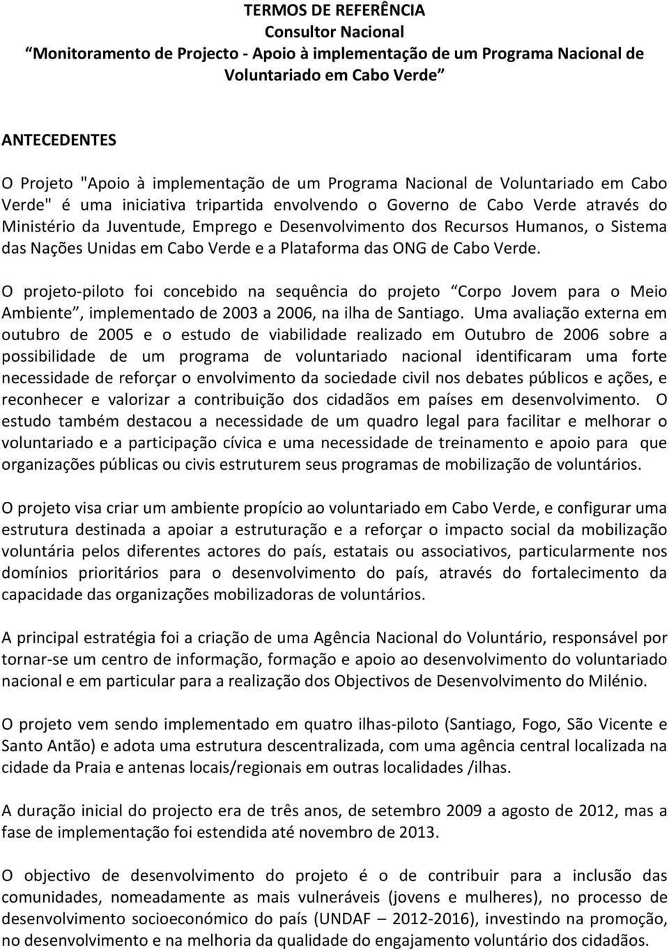 Sistema das Nações Unidas em Cabo Verde e a Plataforma das ONG de Cabo Verde.