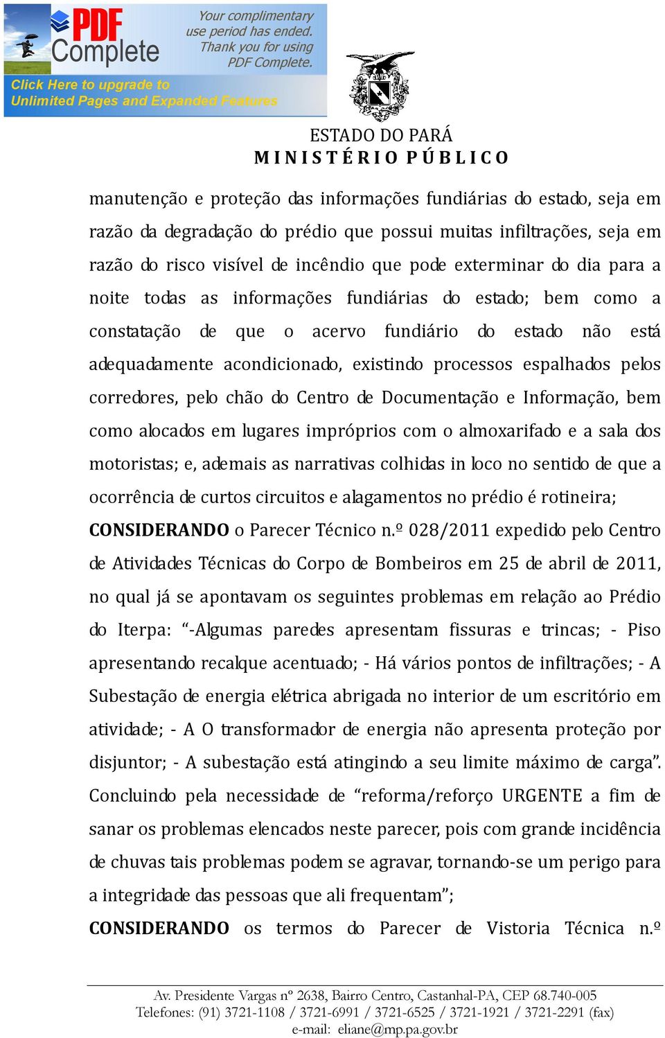 corredores, pelo chão do Centro de Documentação e Informação, bem como alocados em lugares impróprios com o almoxarifado e a sala dos motoristas; e, ademais as narrativas colhidas in loco no sentido