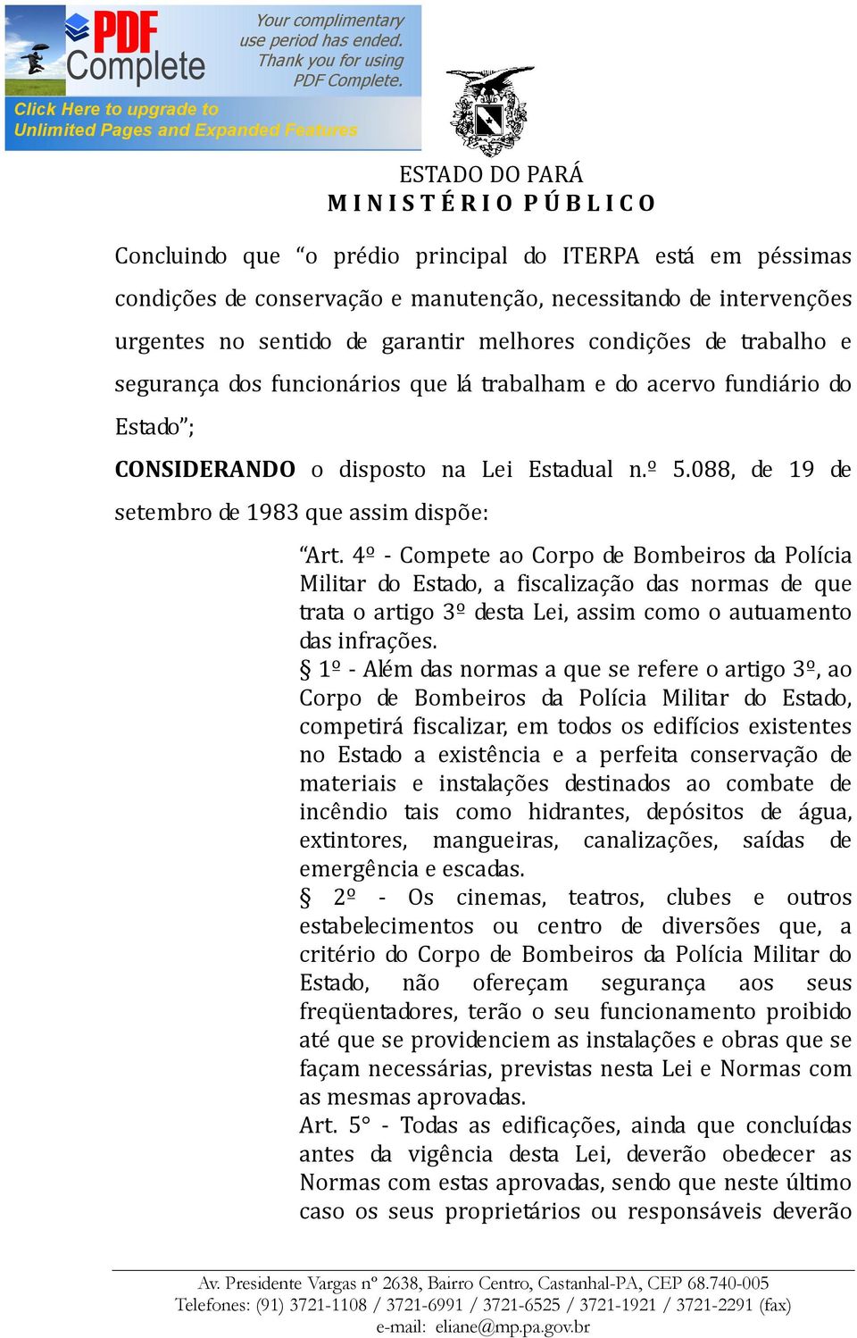 4º - Compete ao Corpo de Bombeiros da Polícia Militar do Estado, a fiscalização das normas de que trata o artigo 3º desta Lei, assim como o autuamento das infrações.