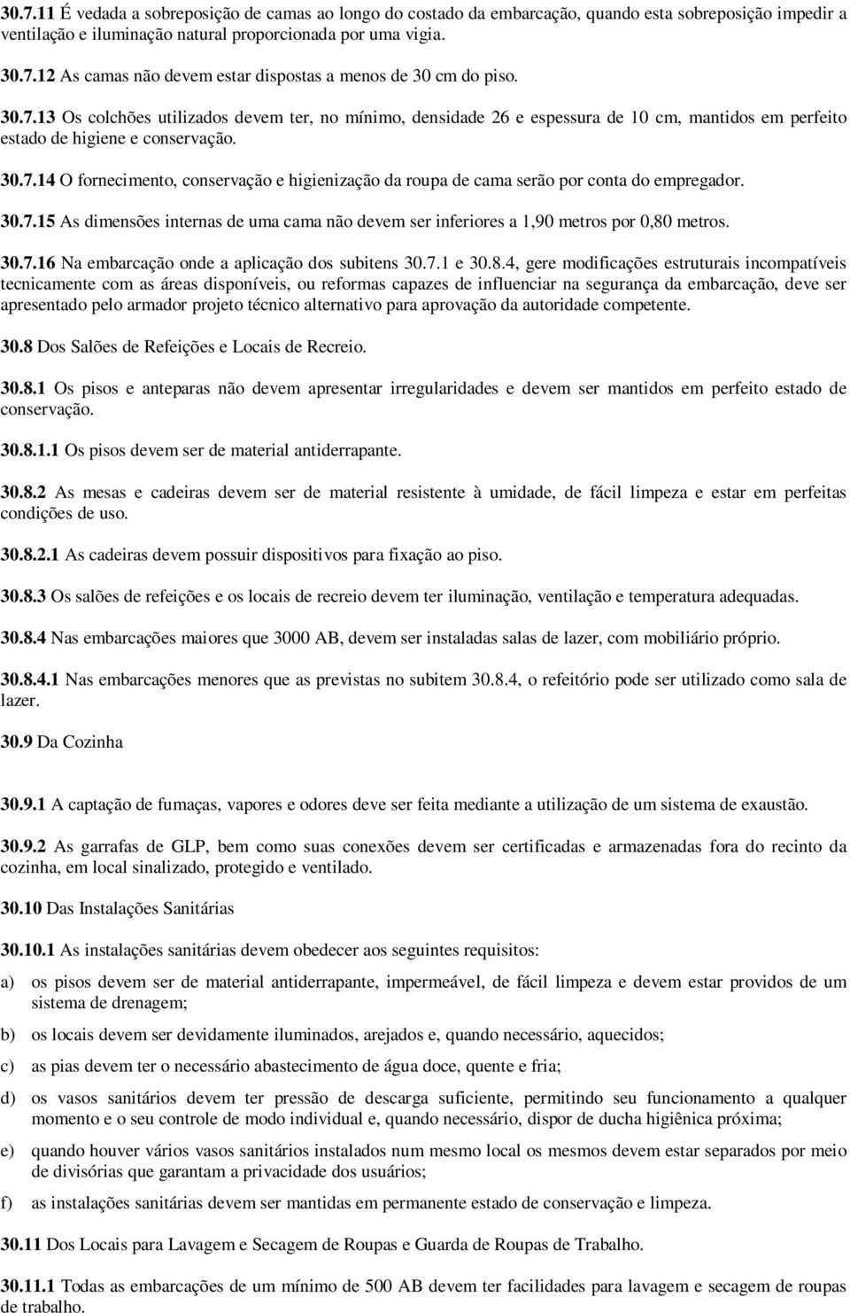 30.7.15 As dimensões internas de uma cama não devem ser inferiores a 1,90 metros por 0,80