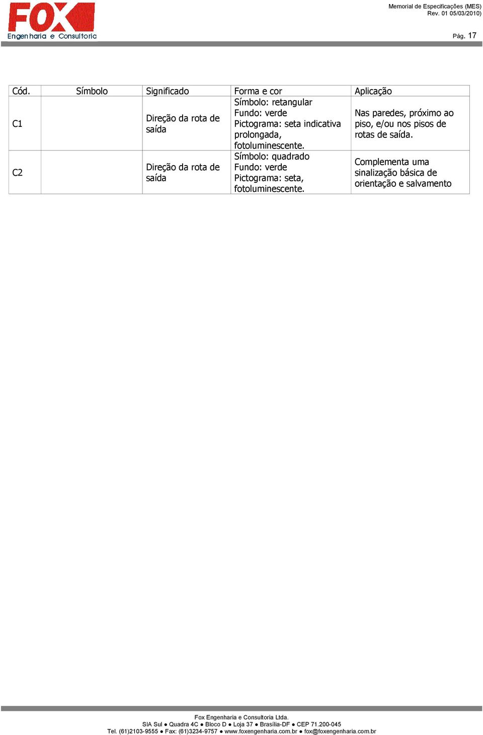 Pictograma: seta indicativa saída prolongada, fotoluminescente.