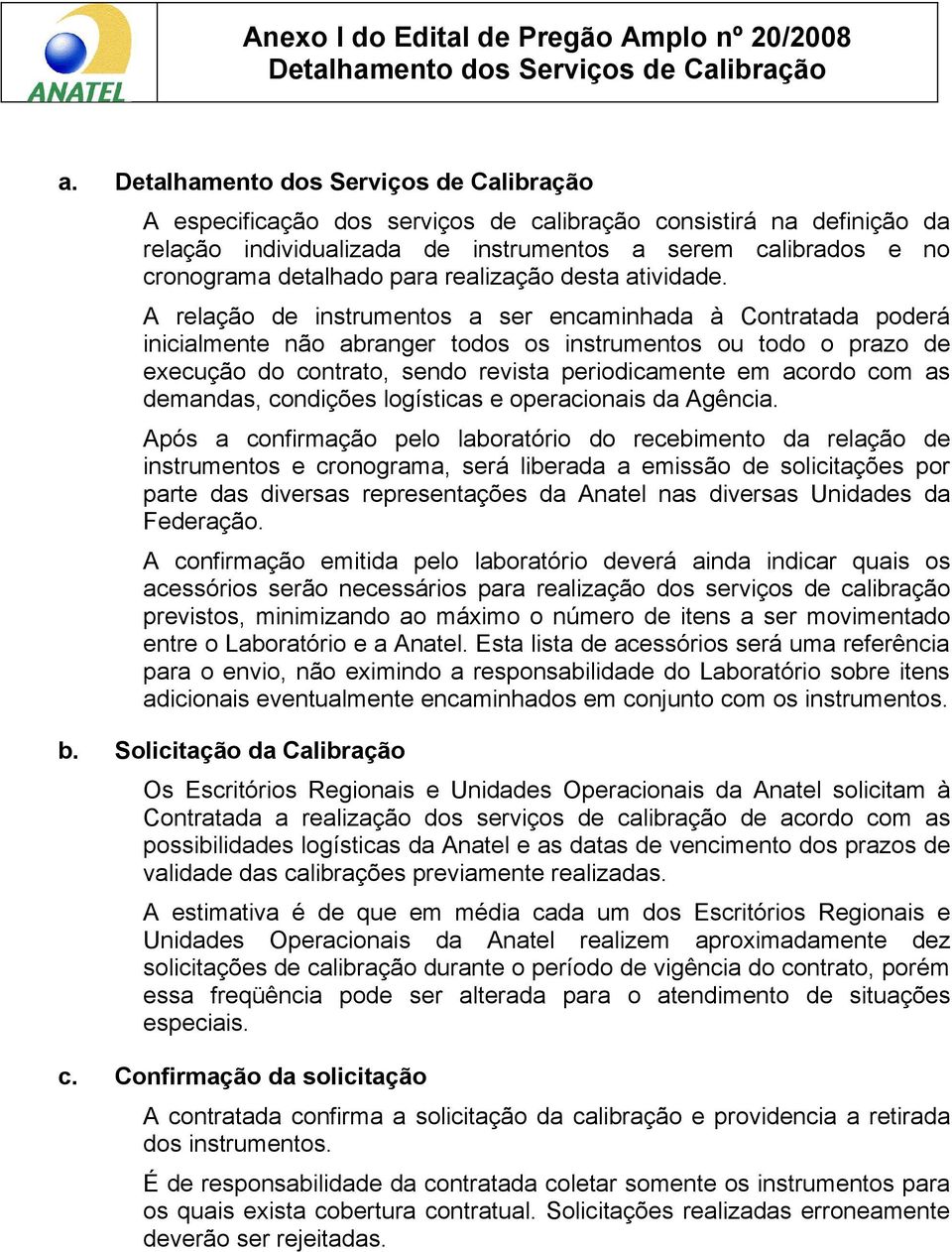 demandas, condições logísticas e operacionais da Agência.