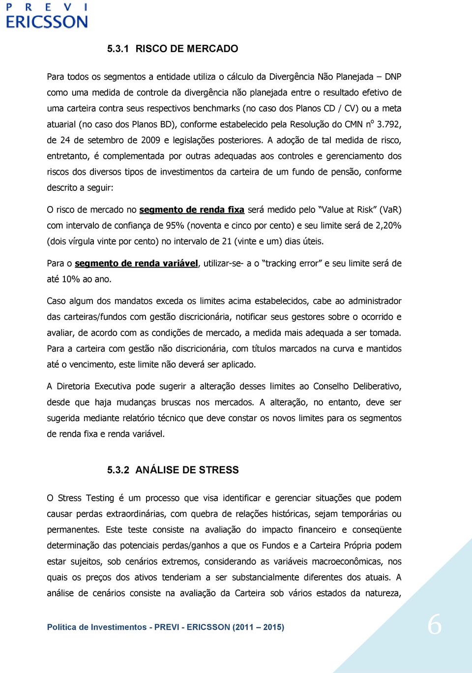 792, de 24 de setembro de 2009 e legislações posteriores.