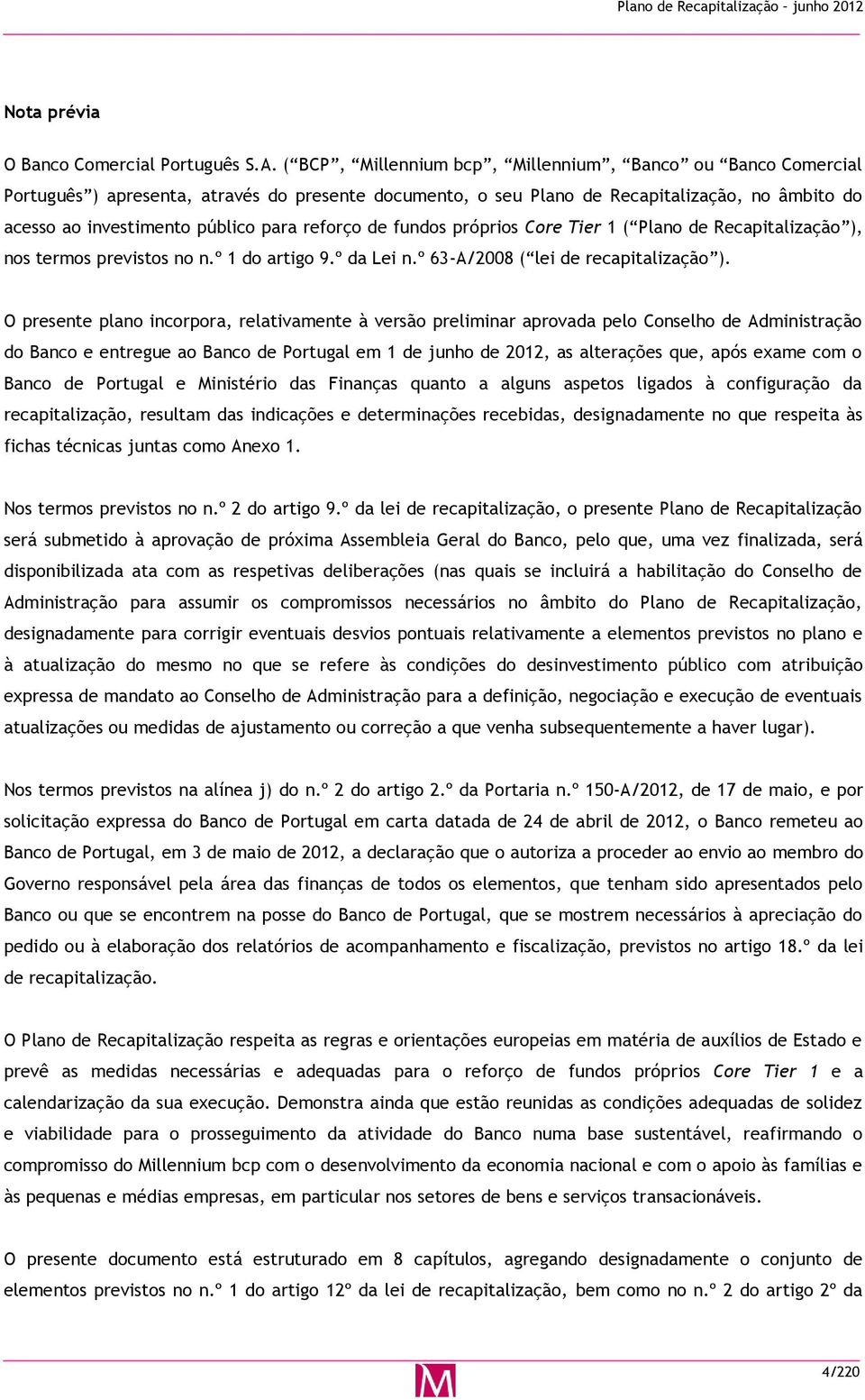 reforço de fundos próprios Core Tier 1 ( Plano de Recapitalização ), nos termos previstos no n.º 1 do artigo 9.º da Lei n.º 63-A/2008 ( lei de recapitalização ).