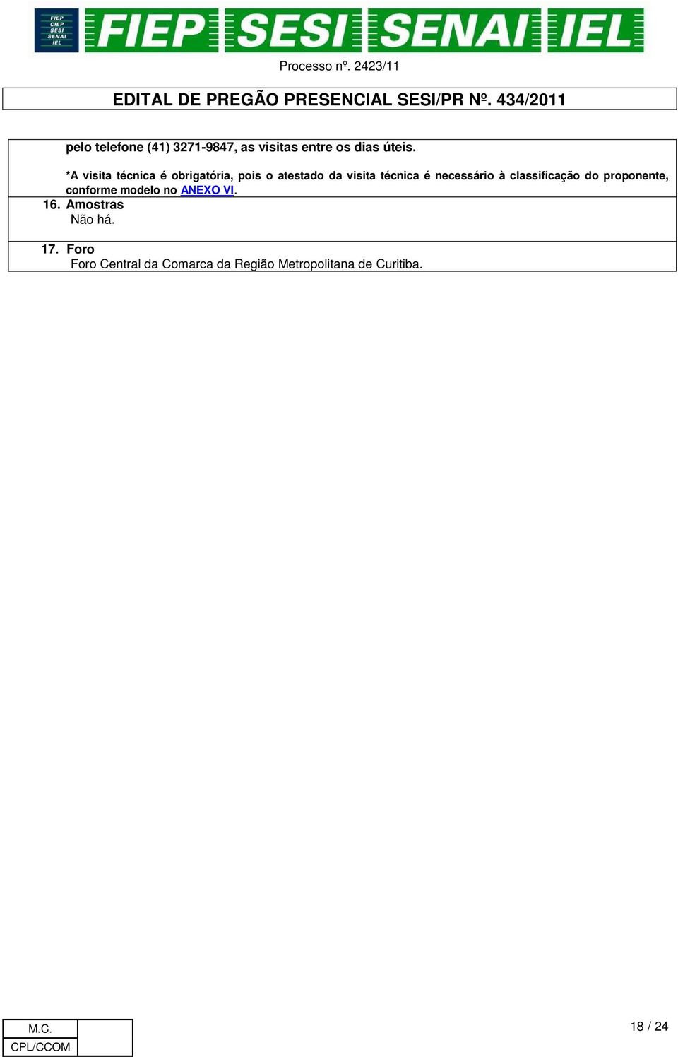 necessário à classificação do proponente, conforme modelo no ANEXO VI. 16.