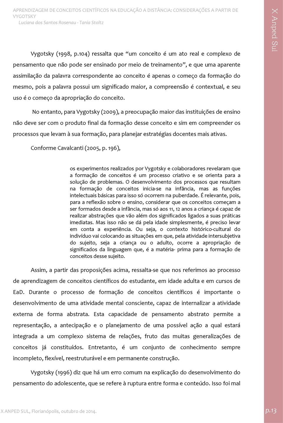 começo da formação do mesmo, pois a palavra possui um significado maior, a compreensão é contextual, e seu uso é o começo da apropriação do conceito.