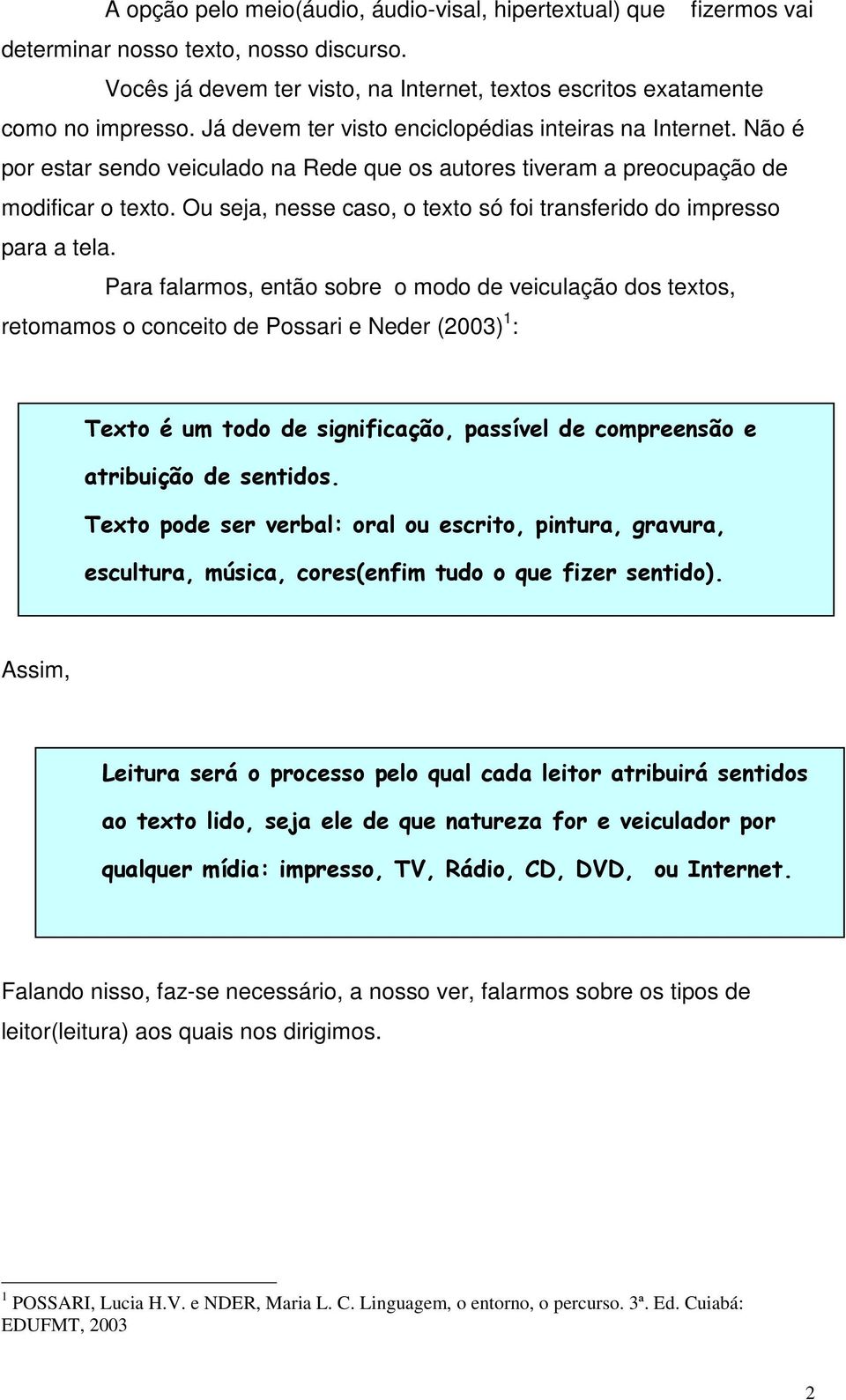 Ou seja, nesse caso, o texto só foi transferido do impresso para a tela.