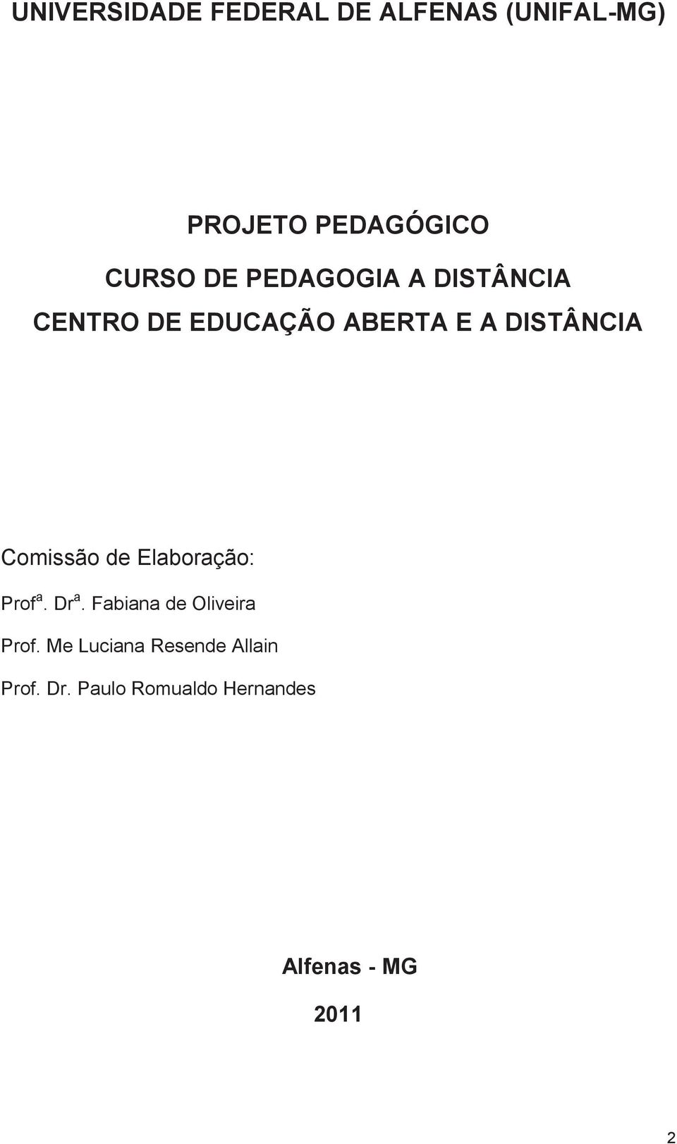 Comissão de Elaboração: Prof a. Dr a. Fabiana de Oliveira Prof.