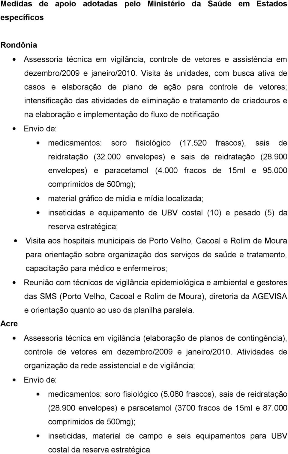 implementação do fluxo de notificação Envio de: medicamentos: soro fisiológico (17.52 frascos), sais de reidratação (32. envelopes) e sais de reidratação (28.9 envelopes) e paracetamol (4.