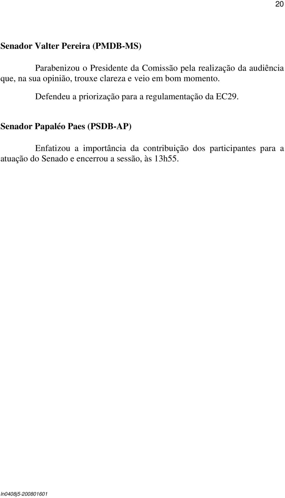 Defendeu a priorização para a regulamentação da EC29.