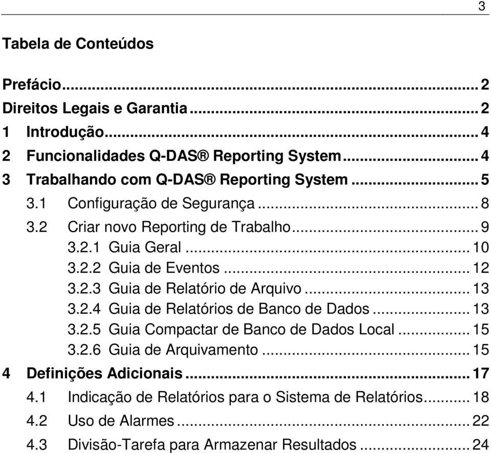 .. 12 3.2.3 Guia de Relatório de Arquivo... 13 3.2.4 Guia de Relatórios de Banco de Dados... 13 3.2.5 Guia Compactar de Banco de Dados Local... 15 3.2.6 Guia de Arquivamento.