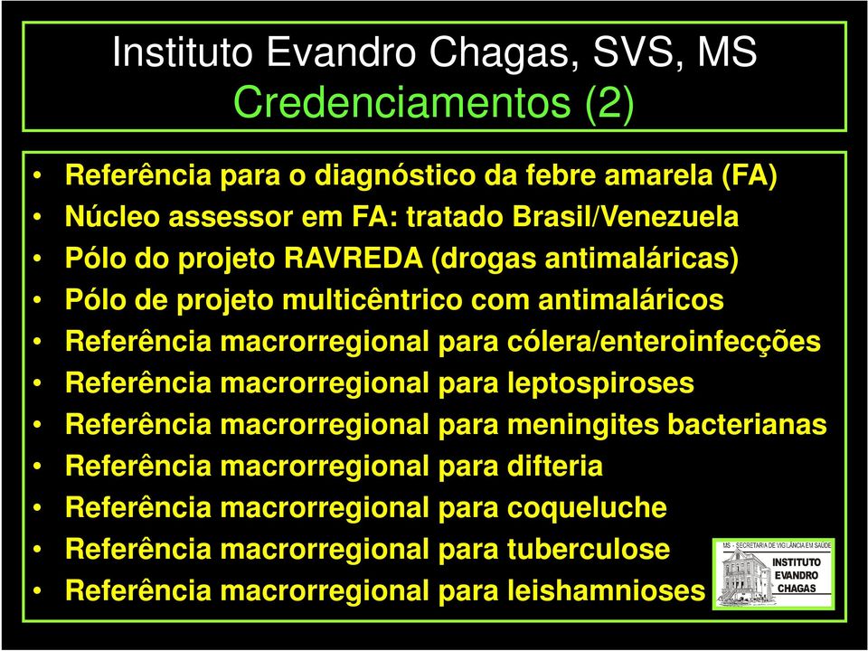 cólera/enteroinfecções Referência macrorregional para leptospiroses Referência macrorregional para meningites bacterianas Referência