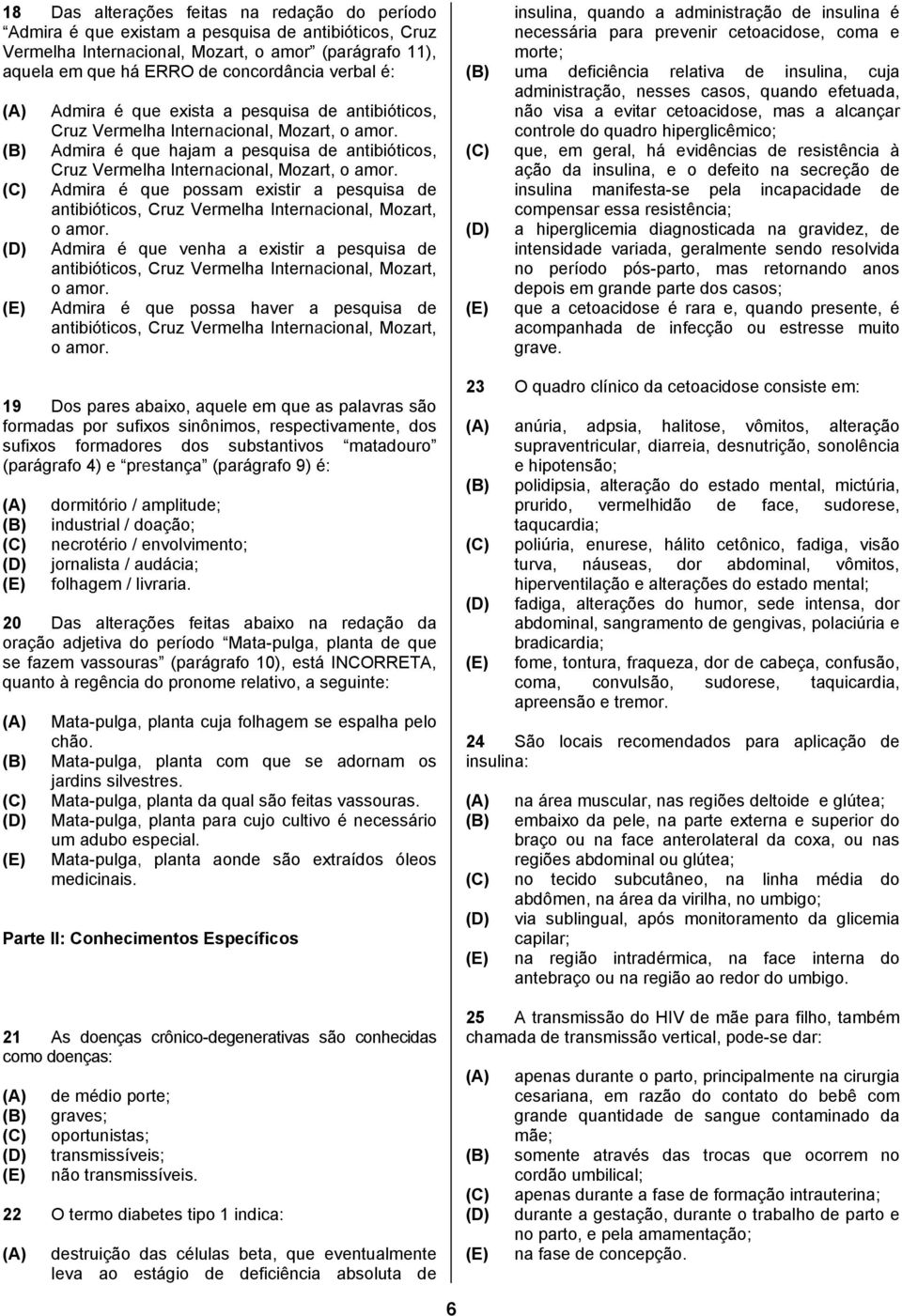 Admira é que possam existir a pesquisa de antibióticos, Cruz Vermelha Internacional, Mozart, o amor.