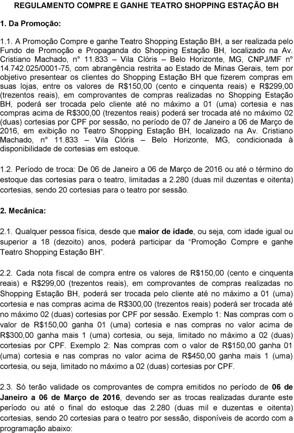 833 Vila Clóris Belo Horizonte, MG, CNPJ/MF n 14.742.