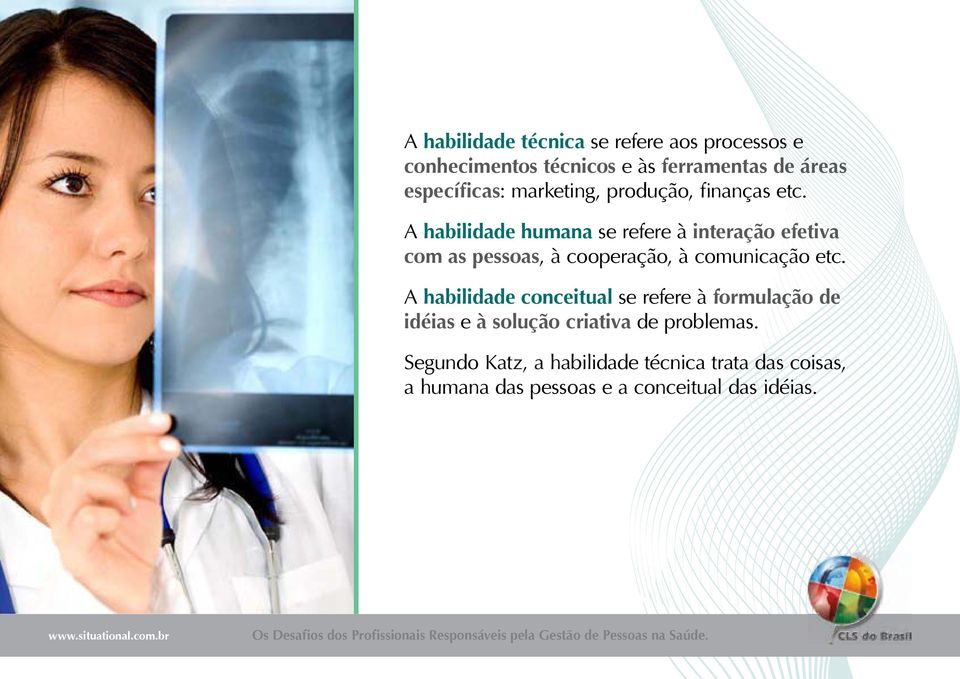 A habilidade humana se refere à interação efetiva com as pessoas, à cooperação, à comunicação etc.