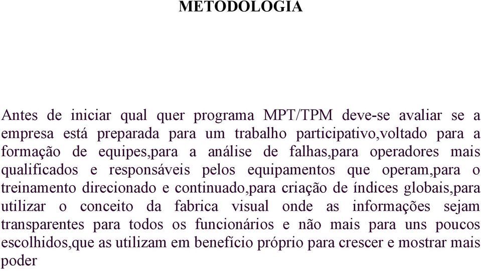 treinamento direcionado e continuado,para criação de índices globais,para utilizar o conceito da fabrica visual onde as informações sejam