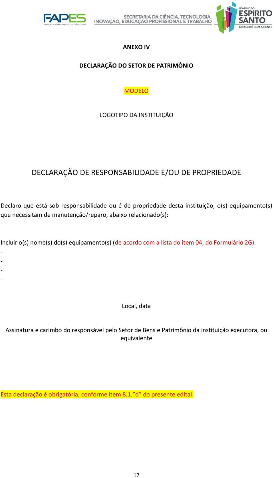 Incluir o(s) nome(s) do(s) equipamento(s) (de acordo com a lista do item 04, do Formulário 2G) - - - - Local, data Assinatura e carimbo do