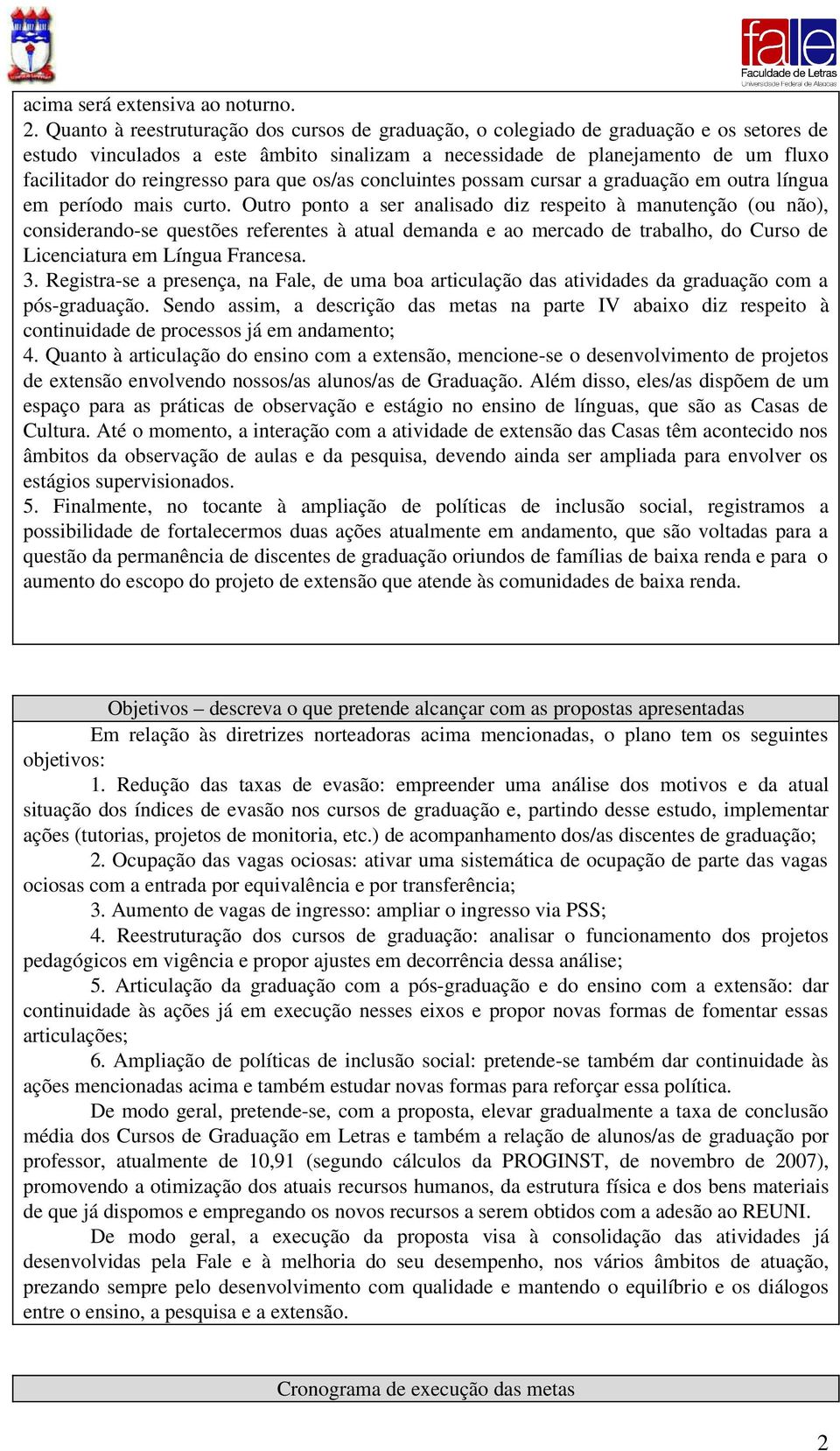 para que os/as concluintes possam cursar a graduação em outra língua em período mais curto.