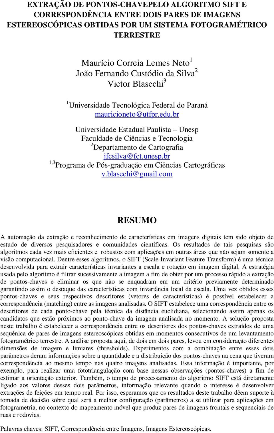 br Universidade Estadual Paulista Unesp Faculdade de Ciências e Tecnologia 2 Departamento de Cartografia jfcsilva@fct.unesp.br 1,3 Programa de Pós-graduação em Ciências Cartográficas v.blasechi@gmail.