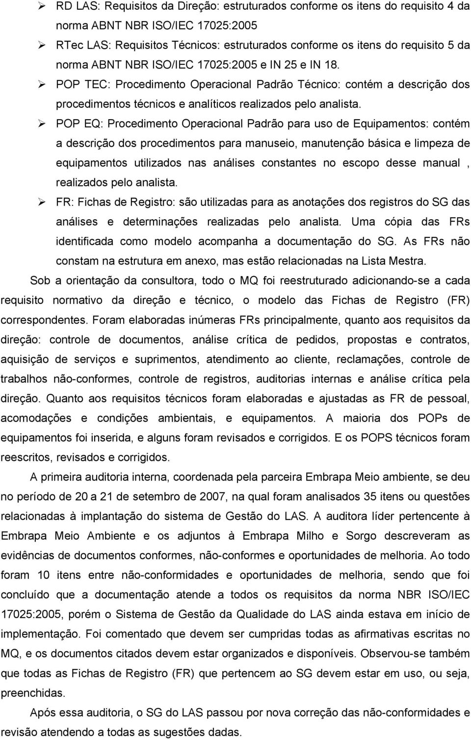 POP EQ: Procedimento Operacional Padrão para uso de Equipamentos: contém a descrição dos procedimentos para manuseio, manutenção básica e limpeza de equipamentos utilizados nas análises constantes no