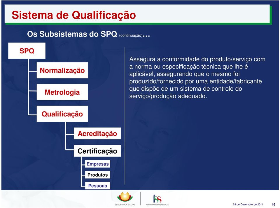 o mesmo foi produzido/fornecido por uma entidade/fabricante que dispõe de um sistema de controlo do