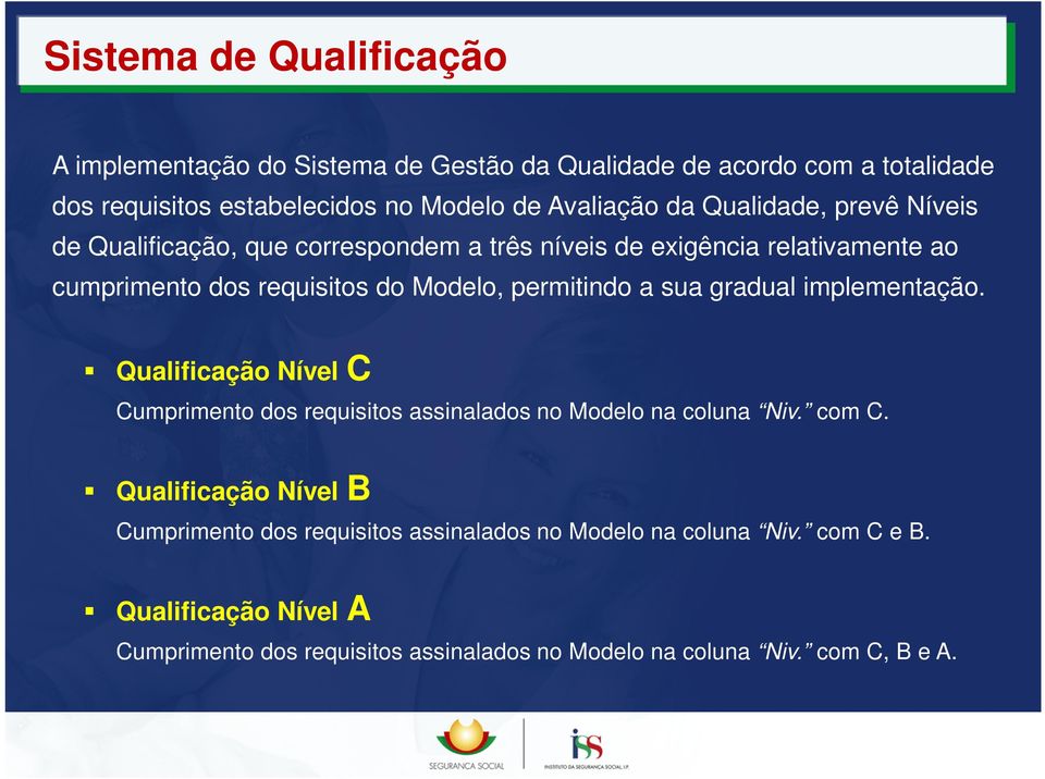 sua gradual implementação. Qualificação Nível C Cumprimento dos requisitos assinalados no Modelo na coluna Niv. com C.