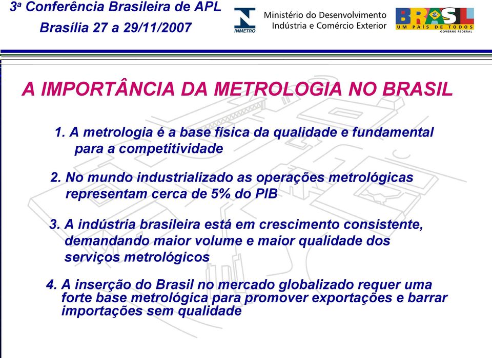 No mundo industrializado as operações metrológicas representam cerca de 5% do PIB 3.