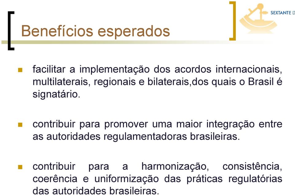 contribuir para promover uma maior integração entre as autoridades regulamentadoras